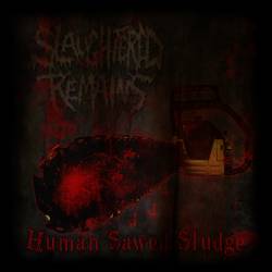 Slaughtered Remains : Human Sawed Sludge